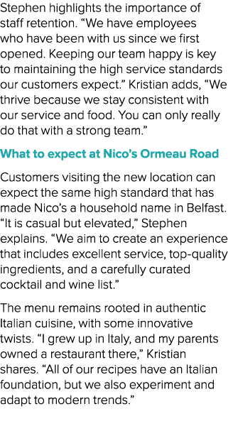 Stephen highlights the importance of staff retention. “We have employees who have been with us since we first opened....