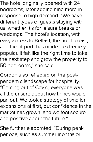 The hotel originally opened with 24 bedrooms, later adding nine more in response to high demand. “We have different t...