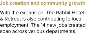 Job creation and community growth With the expansion, The Rabbit Hotel & Retreat is also contributing to local employ...