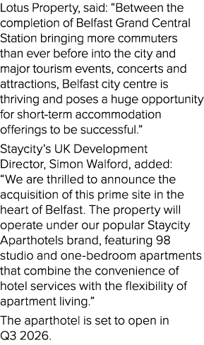Lotus Property, said: “Between the completion of Belfast Grand Central Station bringing more commuters than ever befo...