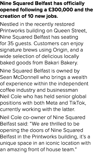 Nine Squared Belfast has officially opened following a £300,000 and the creation of 10 new jobs. Nestled in the recen...