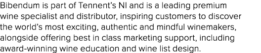 Bibendum is part of Tennent’s NI and is a leading premium wine specialist and distributor, inspiring customers to dis...