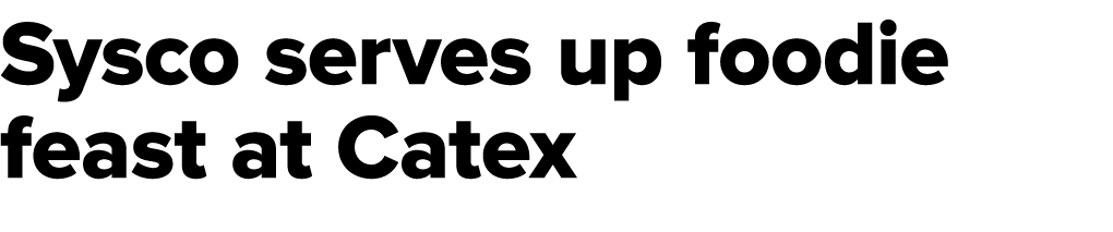 Sysco serves up foodie feast at Catex