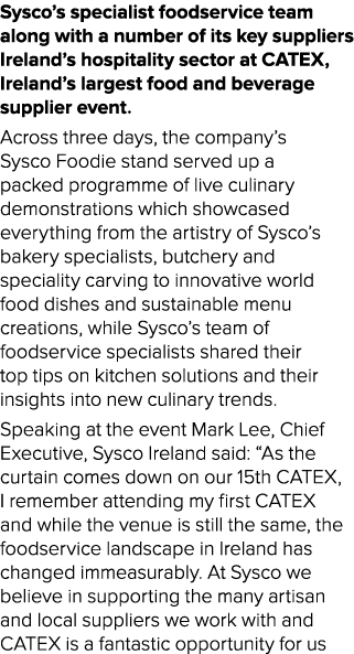 Sysco’s specialist foodservice team along with a number of its key suppliers Ireland’s hospitality sector at CATEX, I...