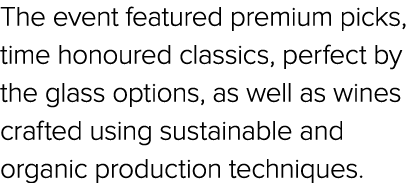 The event featured premium picks, time honoured classics, perfect by the glass options, as well as wines crafted usin...