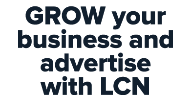 GROW your business and advertise with LCN