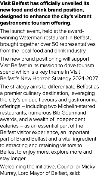 Visit Belfast has officially unveiled its new food and drink brand position, designed to enhance the city’s vibrant g...