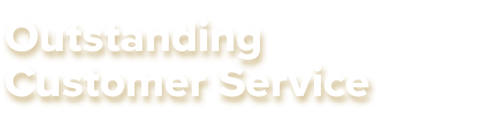 Outstanding Customer Service