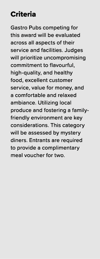 Criteria Gastro Pubs competing for this award will be evaluated across all aspects of their service and facilities. J...