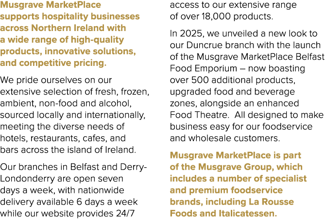 Musgrave MarketPlace supports hospitality businesses across Northern Ireland with a wide range of high quality produc...