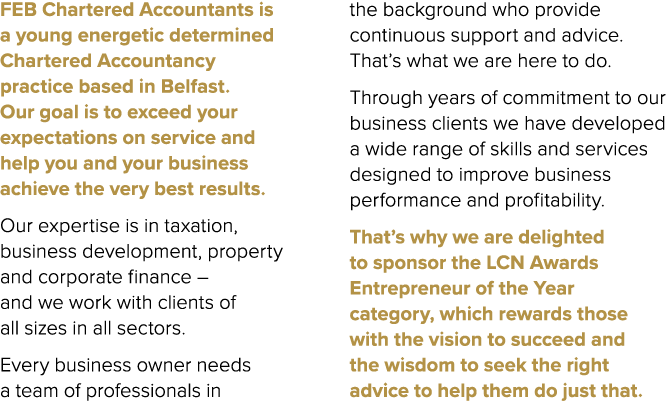 FEB Chartered Accountants is a young energetic determined Chartered Accountancy practice based in Belfast. Our goal i...