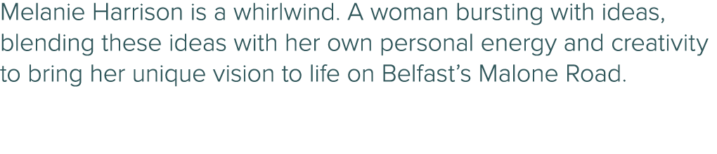 Melanie Harrison is a whirlwind. A woman bursting with ideas, blending these ideas with her own personal energy and c...