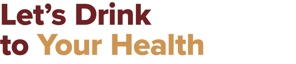 Let’s Drink to Your Health