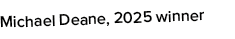 Michael Deane, 2025 winner