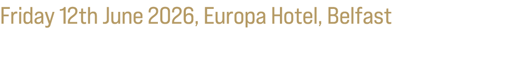 Friday 12th June 2026, Europa Hotel, Belfast