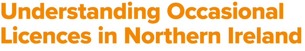 Understanding Occasional Licences in Northern Ireland 