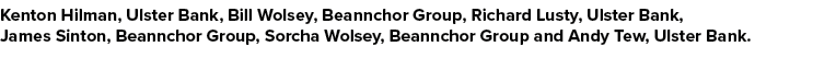 Kenton Hilman, Ulster Bank, Bill Wolsey, Beannchor Group, Richard Lusty, Ulster Bank, James Sinton, Beannchor Group, ...