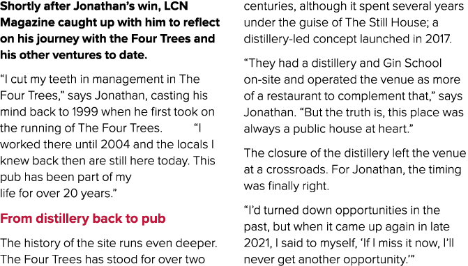 Shortly after Jonathan’s win, LCN Magazine caught up with him to reflect on his journey with the Four Trees and his o...