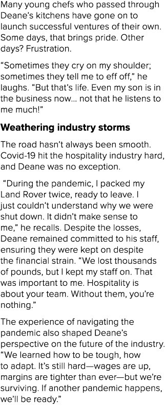 Many young chefs who passed through Deane’s kitchens have gone on to launch successful ventures of their own. Some da...