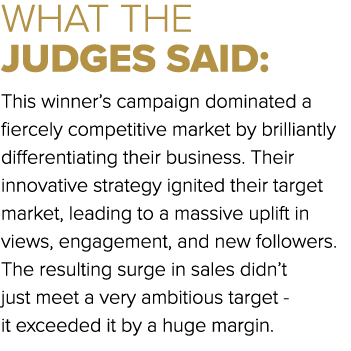 WHAT THE JUDGES SAID: This winner’s campaign dominated a fiercely competitive market by brilliantly differentiating t...