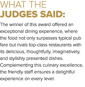 WHAT THE JUDGES SAID: The winner of this award offered an exceptional dining experience, where the food not only surp...