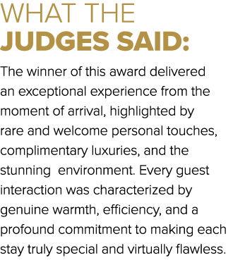 WHAT THE JUDGES SAID: The winner of this award delivered an exceptional experience from the moment of arrival, highli...