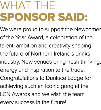 WHAT THE SPONSOR SAID: We were proud to support the Newcomer of the Year Award, a celebration of the talent, ambition...
