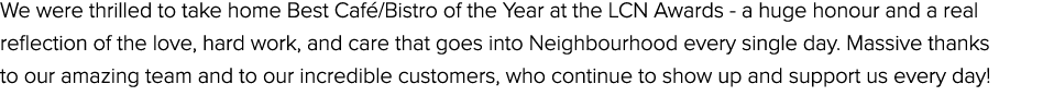 We were thrilled to take home Best Caf /Bistro of the Year at the LCN Awards a huge honour and a real reflection of t...