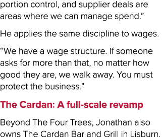 portion control, and supplier deals are areas where we can manage spend.” He applies the same discipline to wages. “W...