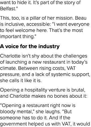 want to hide it. It’s part of the story of Belfast.” This, too, is a pillar of her mission. Beau is inclusive, access...