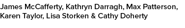 James McCafferty, Kathryn Darragh, Max Patterson, Karen Taylor, Lisa Storken & Cathy Doherty 