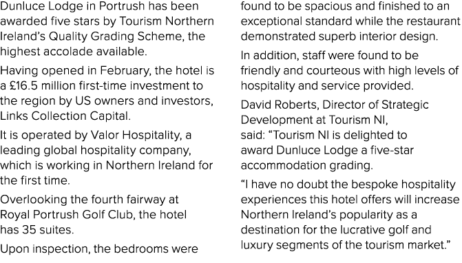 Dunluce Lodge in Portrush has been awarded five stars by Tourism Northern Ireland’s Quality Grading Scheme, the highe...