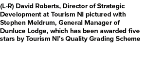 (L R) David Roberts, Director of Strategic Development at Tourism NI pictured with Stephen Meldrum, General Manager o...