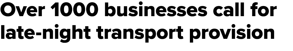 Over 1000 businesses call for late night transport provision