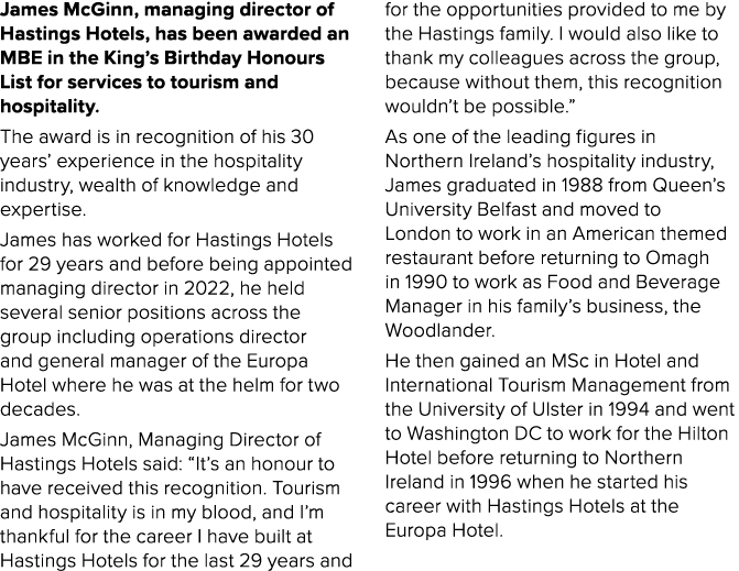 James McGinn, managing director of Hastings Hotels, has been awarded an MBE in the King’s Birthday Honours List for s...