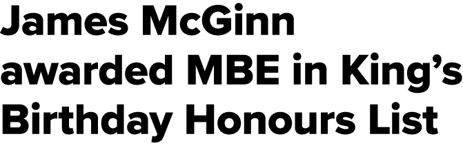 James McGinn awarded MBE in King’s Birthday Honours List