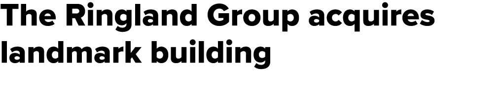 The Ringland Group acquires landmark building 