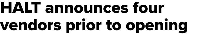 HALT announces four vendors prior to opening