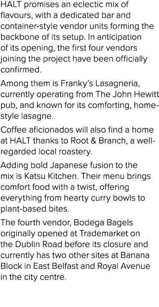 HALT promises an eclectic mix of flavours, with a dedicated bar and container style vendor units forming the backbone...