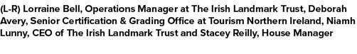 (L R) Lorraine Bell, Operations Manager at The Irish Landmark Trust, Deborah Avery, Senior Certification & Grading Of...
