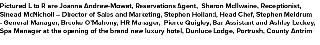 Pictured L to R are Joanna Andrew Mowat, Reservations Agent, Sharon McIlwaine, Receptionist, Sinead McNicholl – Direc...