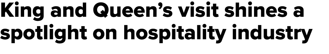 King and Queen’s visit shines a spotlight on hospitality industry