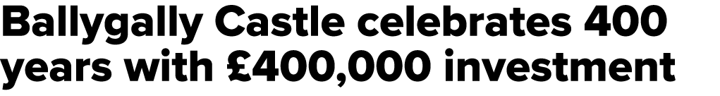 Ballygally Castle celebrates 400 years with £400,000 investment