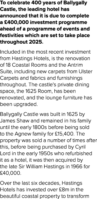 To celebrate 400 years of Ballygally Castle, the leading hotel has announced that it is due to complete a £400,000 in...