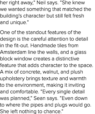her right away,” Neil says. “She knew we wanted something that matched the building’s character but still felt fresh ...