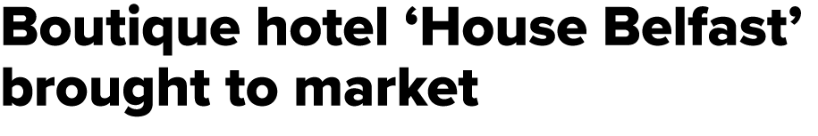 Boutique hotel ‘House Belfast’ brought to market