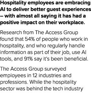 Hospitality employees are embracing AI to deliver better guest experiences – with almost all saying it has had a posi...