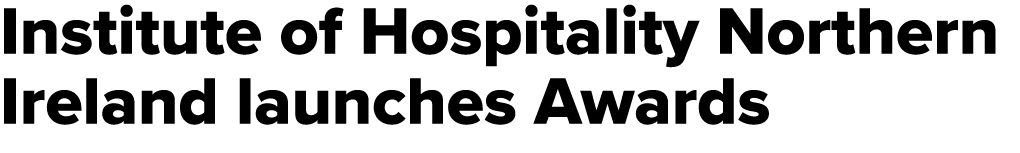 Institute of Hospitality Northern Ireland launches Awards