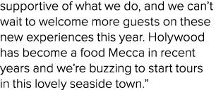 supportive of what we do, and we can’t wait to welcome more guests on these new experiences this year. Holywood has b...