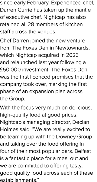 since early February. Experienced chef, Darren Currie has taken up the mantle of executive chef. Nightcap has also re...